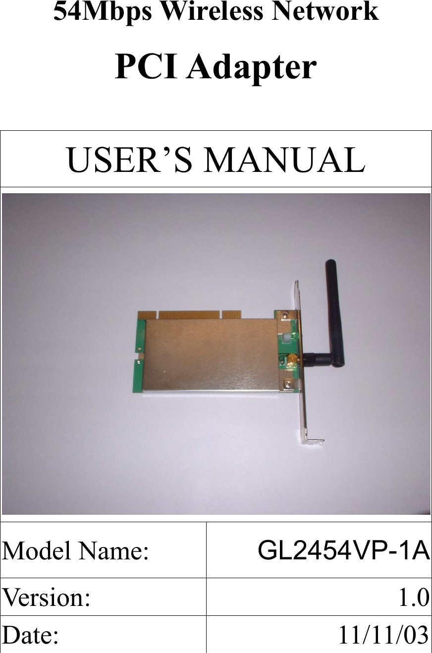 54Mbps Wireless Network PCI Adapter   USER’S MANUAL Model Name:  GL2454VP-1AVersion: 1.0Date: 11/11/03