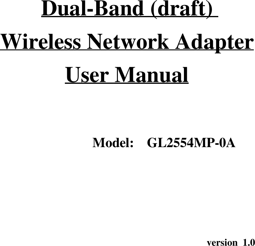 Dual-Band (draft)Wireless Network AdapterUser ManualModel:  GL2554MP-0Aversion 1.0
