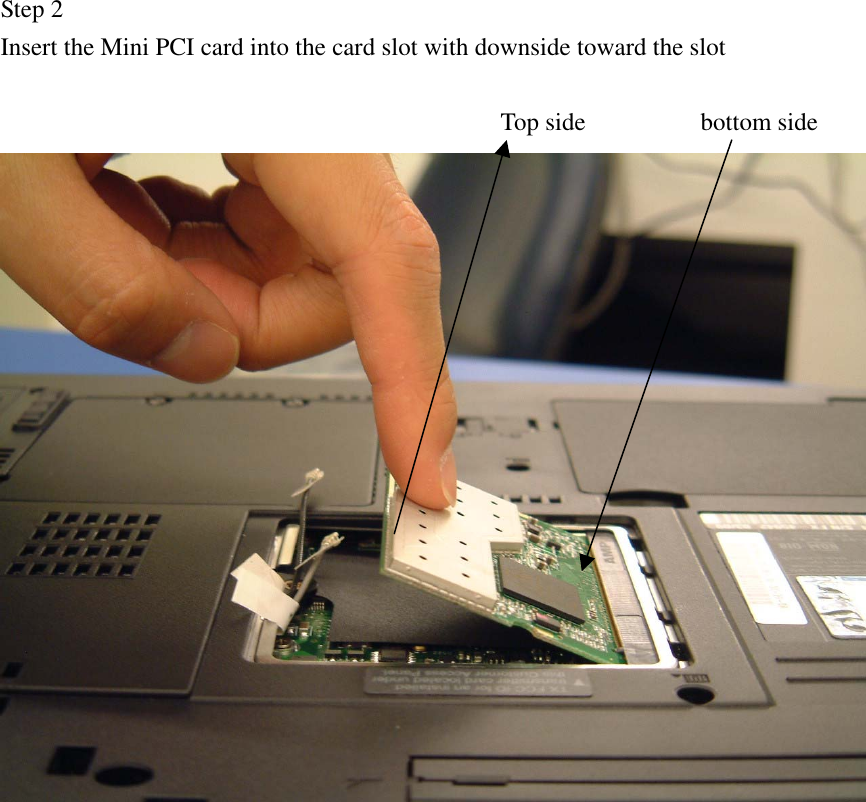 Step 2               Insert the Mini PCI card into the card slot with downside toward the slot              Top side   bottom side                  