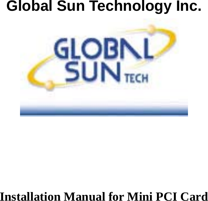   Global Sun Technology Inc.     Installation Manual for Mini PCI Card                