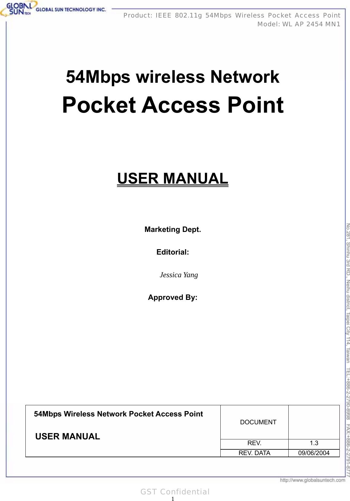   1Product: IEEE 802.11g 54Mbps Wireless Pocket Access Point Model: WL AP 2454 MN1GST Confidential    54Mbps wireless Network Pocket Access Point   USER MANUAL    Marketing Dept.  Editorial:  Jessica Yang  Approved By:          DOCUMENT  REV. 1.3 54Mbps Wireless Network Pocket Access Point USER MANUAL     REV. DATA  09/06/2004 