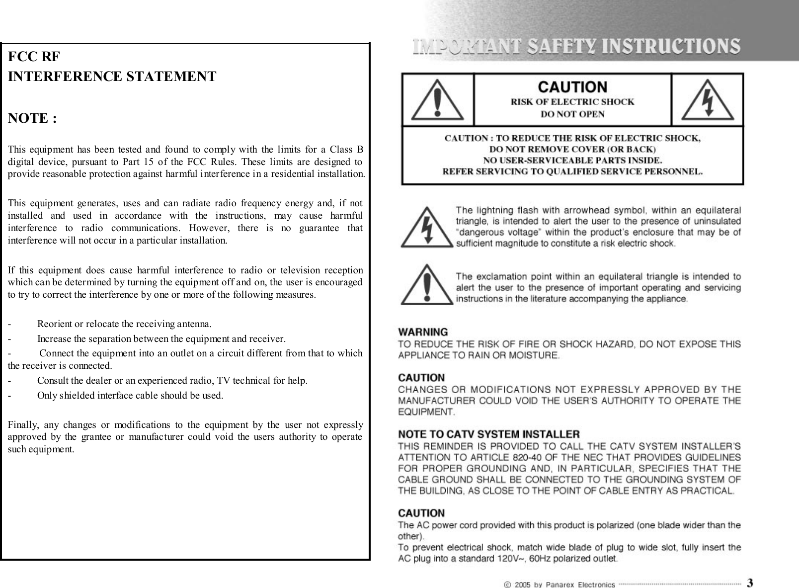 FCC RFINTERFERENCE STATEMENTNOTE :This equipment has been tested and found to comply with the limits for a Class B digital device, pursuant to Part 15 of the FCC Rules. These limits are designed to provide reasonable protection against harmful interference in a residential installation.This equipment generates, uses and can radiate radio frequency energy and, if not installed and used in accordance with the instructions, may cause harmful interference to radio communications. However, there is no guarantee that interference will not occur in a particular installation.If this equipment does cause harmful interference to radio or television reception which can be determined by turning the equipment off and on, the user is encouraged to try to correct the interference by one or more of the following measures.- Reorient or relocate the receiving antenna.- Increase the separation between the equipment and receiver.- Connect the equipment into an outlet on a circuit different from that to which the receiver is connected.- Consult the dealer or an experienced radio, TV technical for help.- Only shielded interface cable should be used.Finally, any changes or modifications to the equipment by the user not expressly approved by the grantee or manufacturer could void the users authority to operate such equipment.