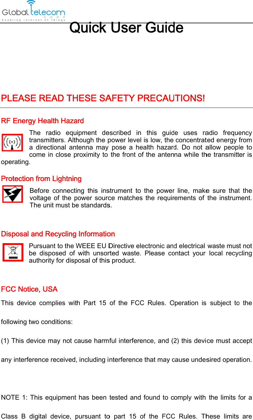 PLRF opePro Dis FCCThisfollo(1) Tany NOTClasLEASE REnergy HeThe transa  direcomeerating. otection froBeforvoltagThe uposal and Pursube  diauthoC Notice, Us  device  coowing two cThis devicey interferencTE 1: This ss  B  digitaQREAD THealth Hazaradio  equmitters. Althectional  ane in close pm Lightninre  connectige  of  the punit must beRecycling uant to the Wisposed  of ority for dispUSA omplies  witconditions: e may not cce received,equipment al  device, pQuick HESE SAard       ipment  dehough the ptenna  may proximity to ng     ng  this  inspower  source standardsInformatioWEEE EU Dwith  unsorposal of thish  Part  15 cause harm, including ihas been pursuant  toUser    AFETY Pescribed  in power levelpose  a  hethe front ostrument  to ce  matchess. on Directive elrted  waste. s product. of the FCCful interferenterferencetested and o  part  15 oGuidPRECAUthis  guidis low, the ealth  hazardf the antenthe  powers  the  requirectronic andPlease  coC Rules. Oence, and (2e that may cfound to cof  the  FCCde TIONS! e  uses  raconcentratd.  Do  not ana while thr  line,  makerements  of d electrical ontact  your Operation  is 2) this deviccause undesomply with C Rules. Thadio  frequeted energy fallow  peophe transmitte sure thatthe  instrumwaste muslocal  recycs  subject  toce must acsired operathe limits fhese  limits ency from le  to er is t  the ment. t not cling o  the ccept ation. for a are 