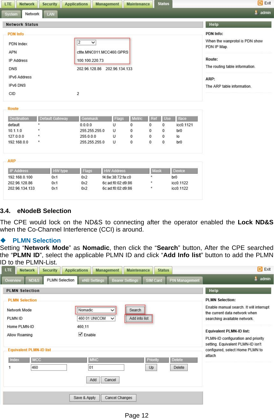 Page 12    3.4. eNodeB Selection The CPE would lock on the ND&amp;S to connecting after the operator enabled the Lock ND&amp;S when the Co-Channel Interference (CCI) is around.  PLMN Selection Setting “Network Mode” as Nomadic, then click the “Search” button, After the CPE searched the “PLMN ID”, select the applicable PLMN ID and click “Add Info list” button to add the PLMN ID to the PLMN-List.  