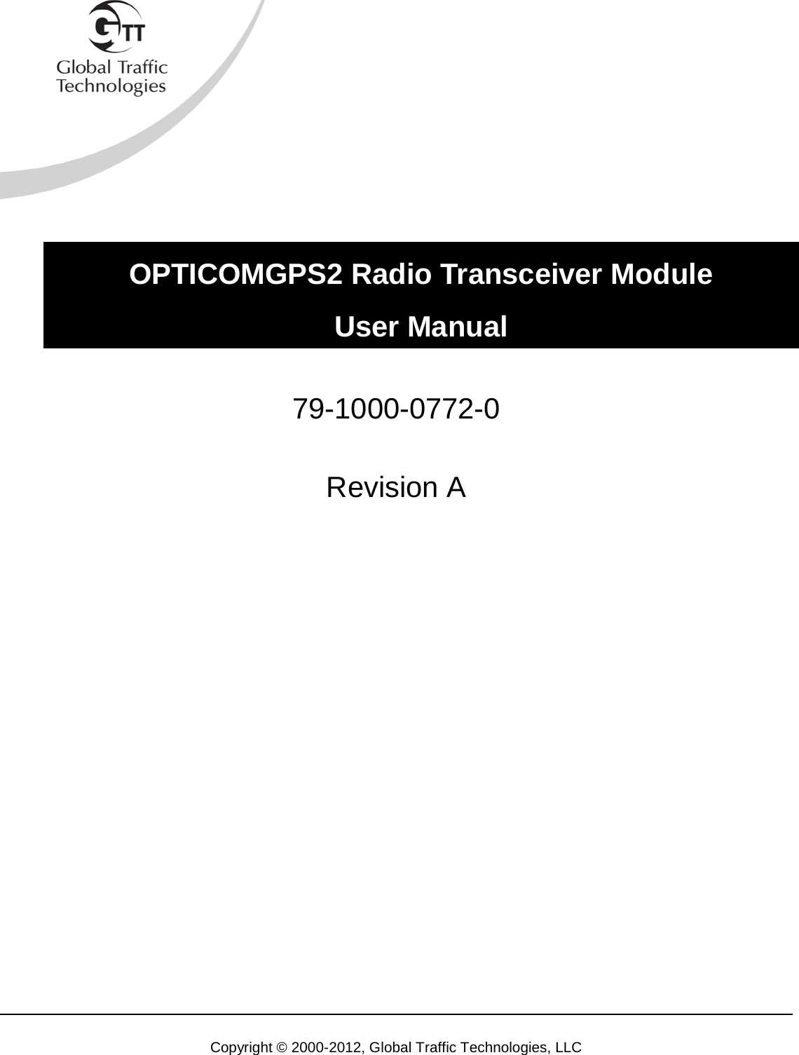   Copyright © 2000-2012, Global Traffic Technologies, LLC        79-1000-0772-0  Revision A                   OPTICOMGPS2 Radio Transceiver Module User Manual 