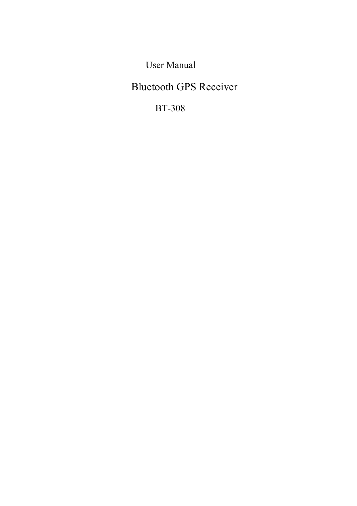         User Manual             Bluetooth GPS Receiver         BT-308                                  