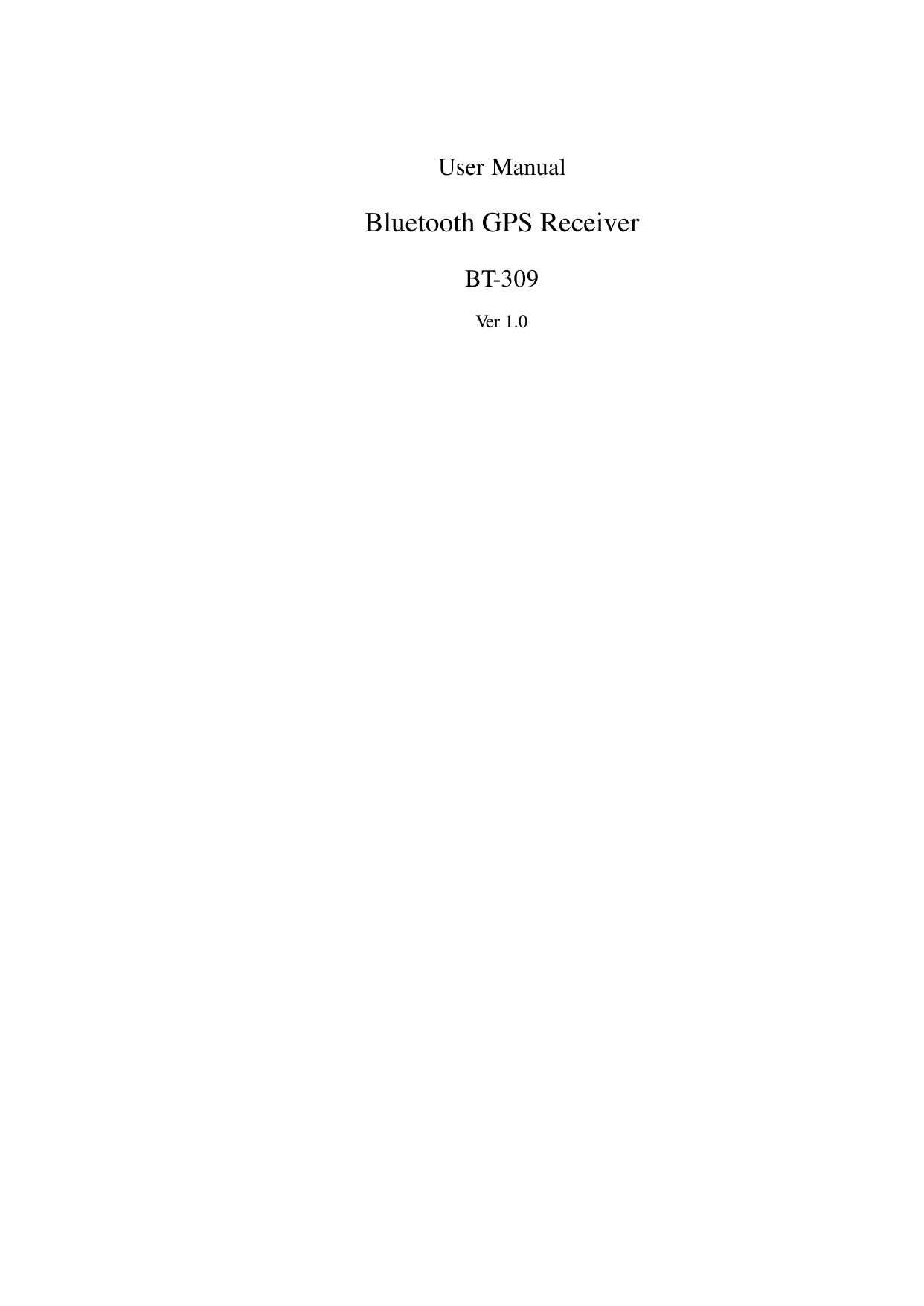   User Manual Bluetooth GPS Receiver BT-309 Ver 1.0                                 