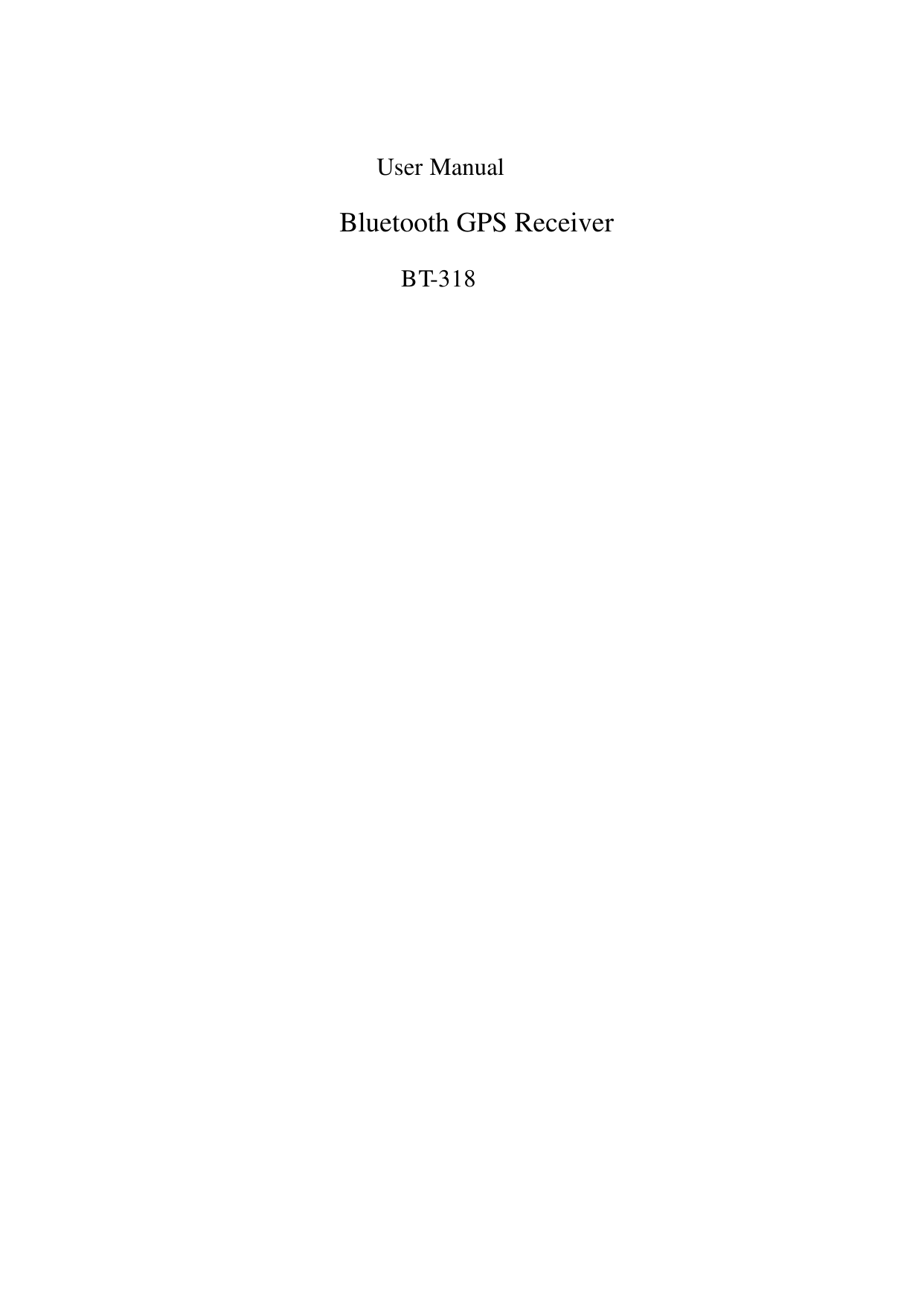         User Manual             Bluetooth GPS Receiver         BT-318                                  