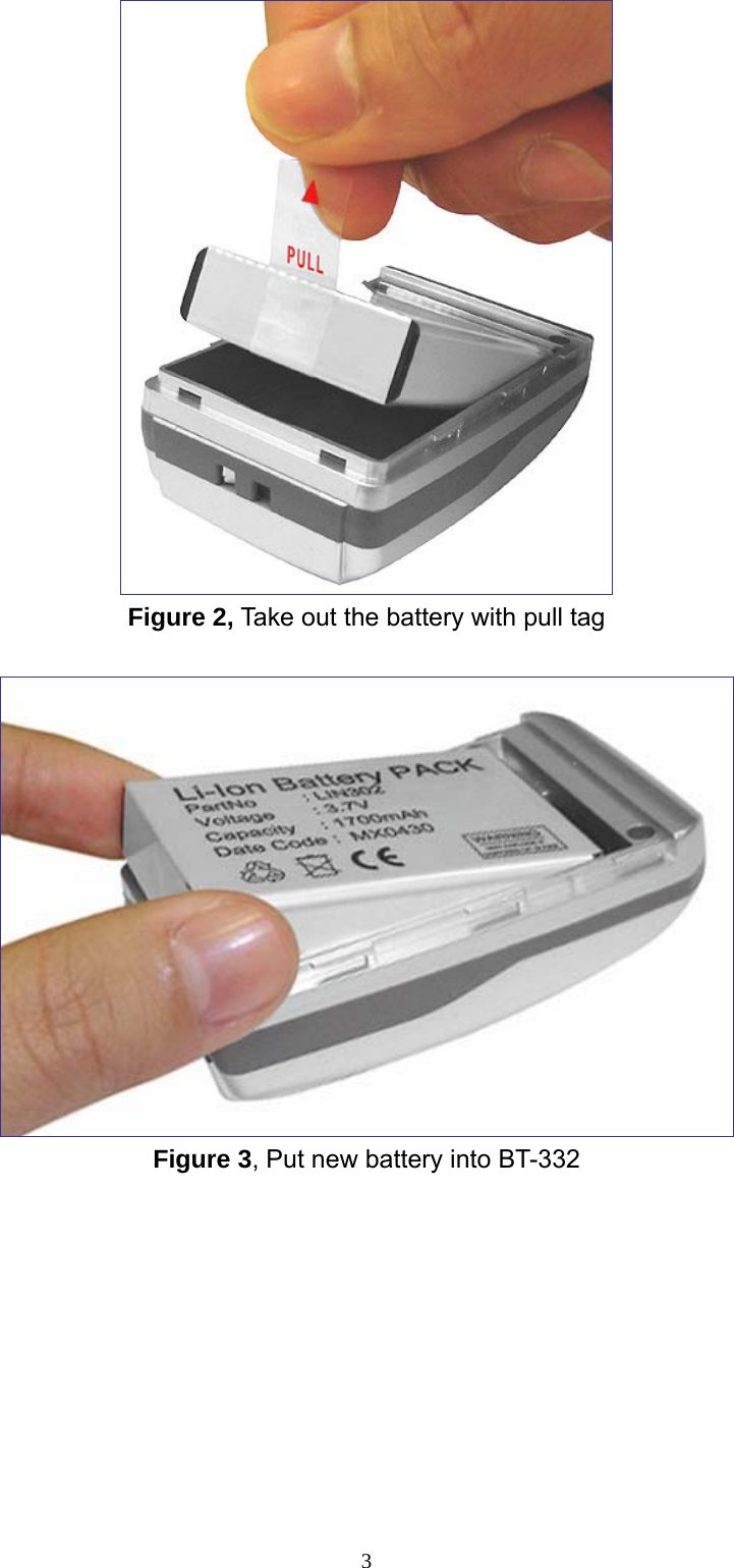  3 Figure 2, Take out the battery with pull tag   Figure 3, Put new battery into BT-332  