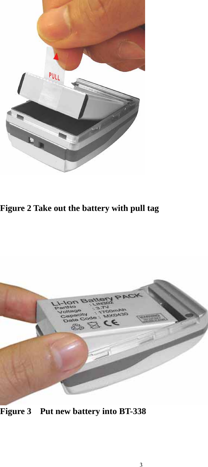  3                            Figure 2 Take out the battery with pull tag                           Figure 3    Put new battery into BT-338      