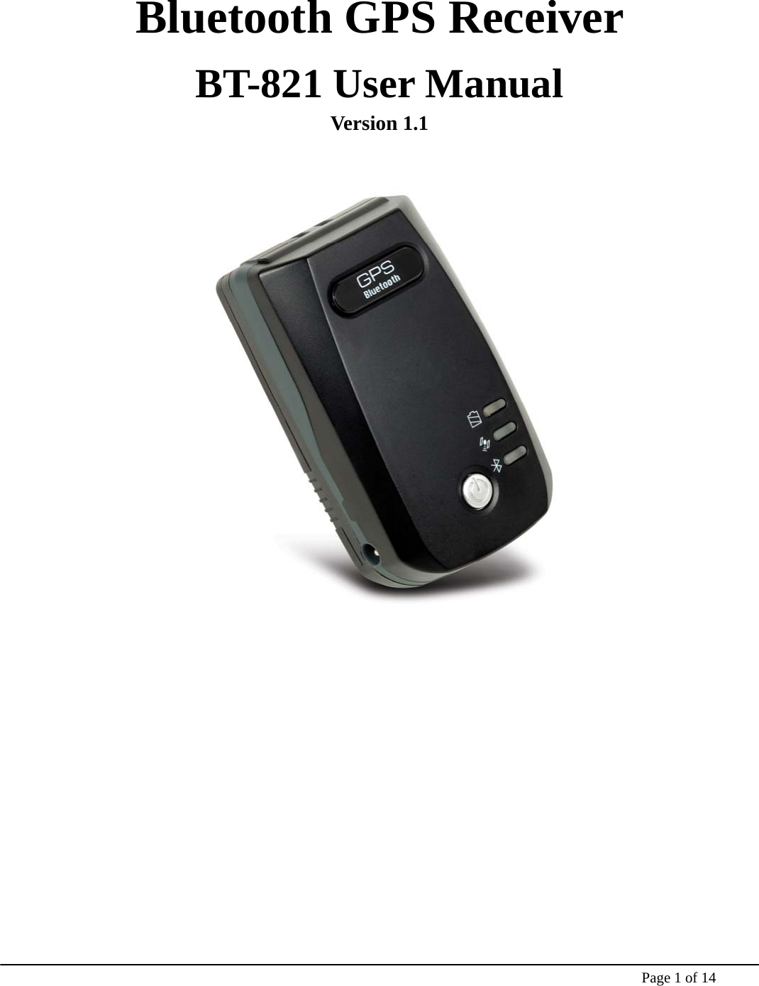    Page 1 of 14    Bluetooth GPS Receiver   BT-821 User Manual   Version 1.1       