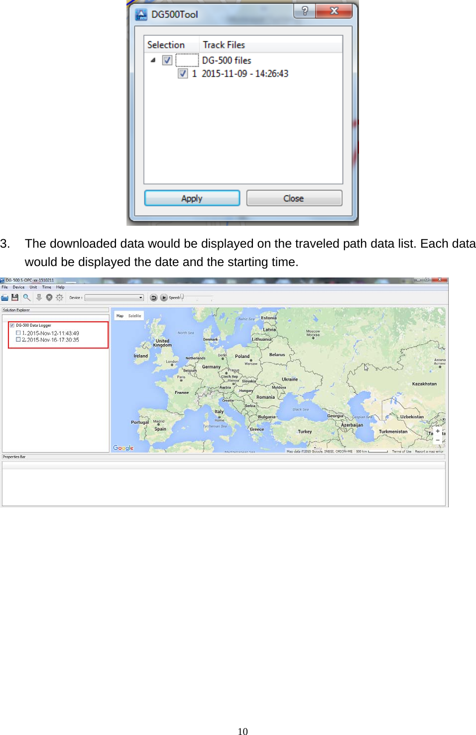  10 3.  The downloaded data would be displayed on the traveled path data list. Each data would be displayed the date and the starting time.    