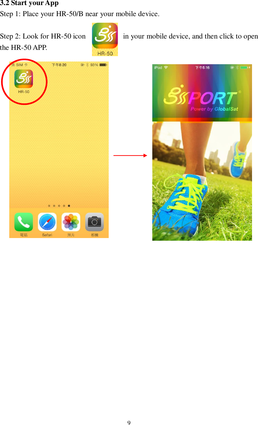 9   3.2 Start your App Step 1: Place your HR-50/B near your mobile device.  Step 2: Look for HR-50 icon           in your mobile device, and then click to open the HR-50 APP.                                 