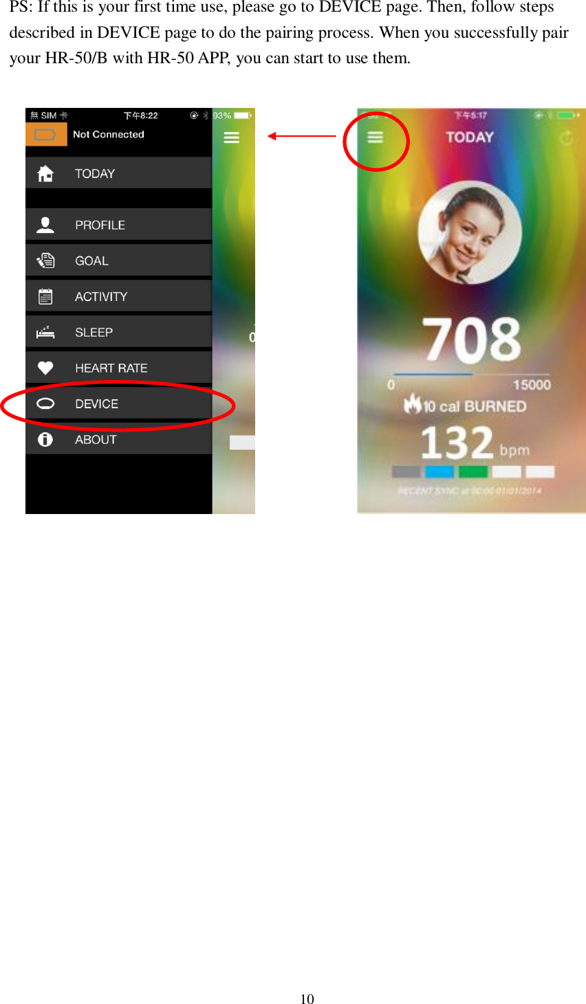 10  PS: If this is your first time use, please go to DEVICE page. Then, follow steps described in DEVICE page to do the pairing process. When you successfully pair your HR-50/B with HR-50 APP, you can start to use them.                                    