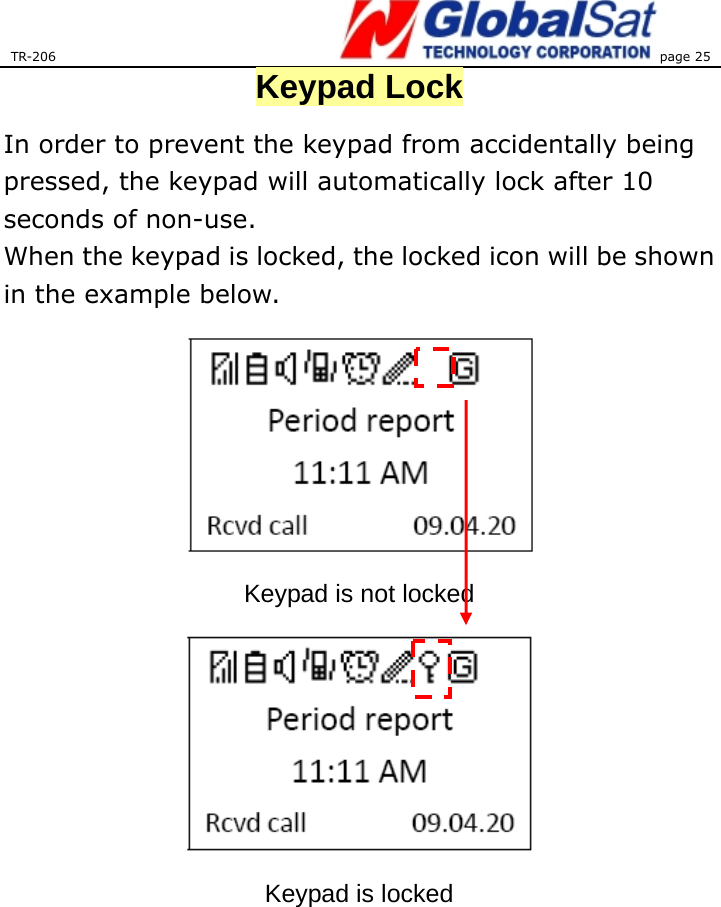 TR-206 page 25  Keypad Lock In order to prevent the keypad from accidentally being pressed, the keypad will automatically lock after 10 seconds of non-use.     When the keypad is locked, the locked icon will be shown in the example below.  Keypad is not locked  Keypad is locked 