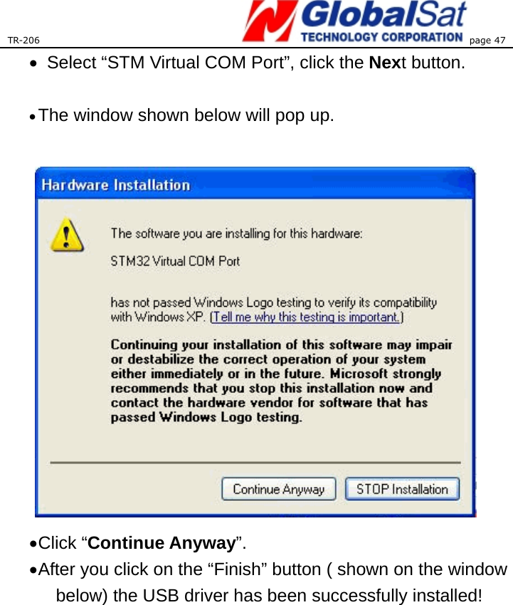 TR-206 page 47  •   Select “STM Virtual COM Port”, click the Next button.  • The window shown below will pop up.   • Click  “Continue Anyway”. • After you click on the “Finish” button ( shown on the window below) the USB driver has been successfully installed! 