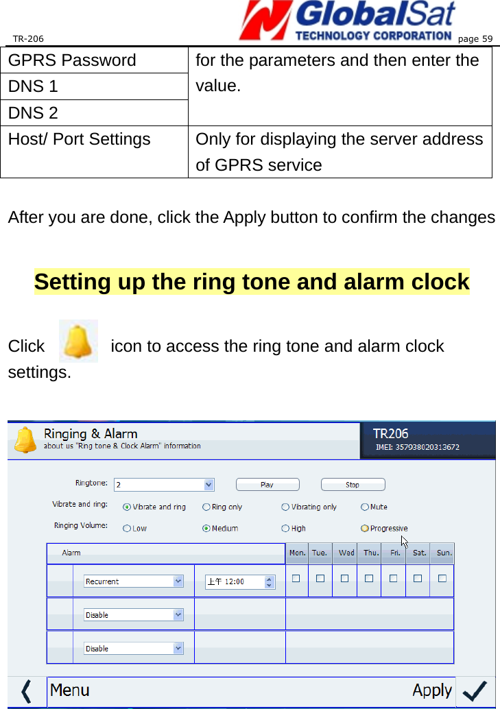 TR-206 page 59  GPRS Password DNS 1 DNS 2 for the parameters and then enter the value.  Host/ Port Settings  Only for displaying the server address of GPRS service  After you are done, click the Apply button to confirm the changes  Setting up the ring tone and alarm clock  Click icon to access the ring tone and alarm clock settings.    