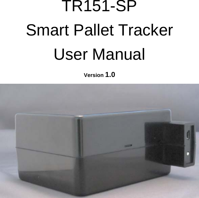 TR151-SP  Smart Pallet Tracker User Manual Version 1.0       