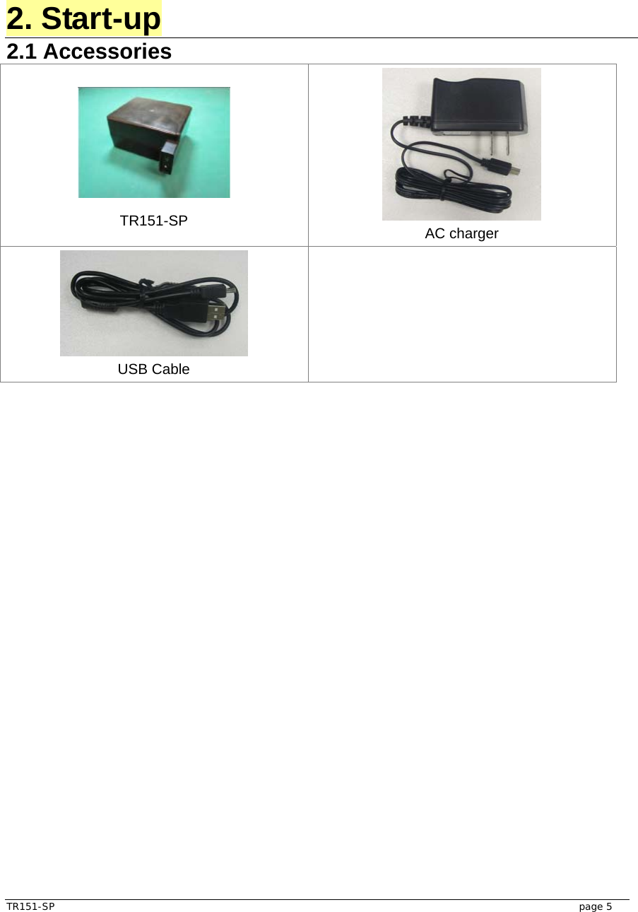 TR151-SP   page 5 2. Start-up 2.1 Accessories    TR151-SP   AC charger  USB Cable     