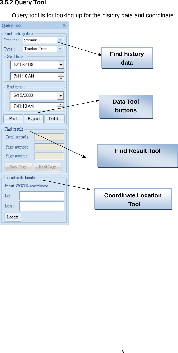 3.5.2 Query Tool   Query tool is for looking up for the history data and coordinate.    Find history dataData Tool buttons Find Result Tool Coordinate Location Tool    19