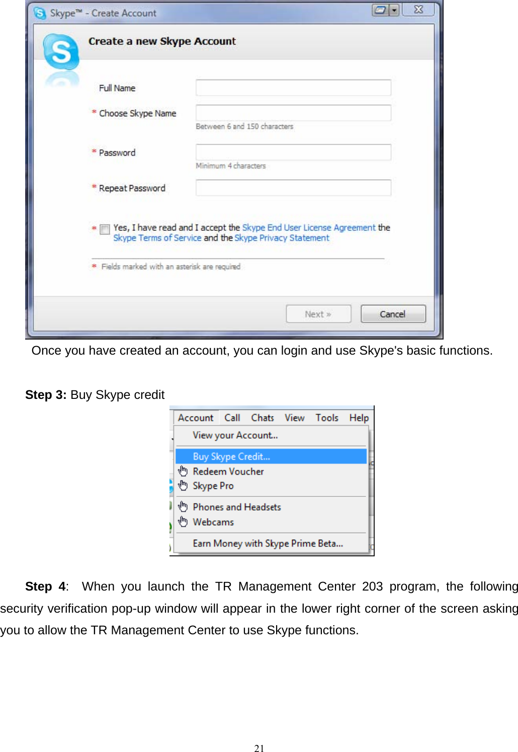    Once you have created an account, you can login and use Skype&apos;s basic functions.    Step 3: Buy Skype credit   Step 4:  When you launch the TR Management Center 203 program, the following security verification pop-up window will appear in the lower right corner of the screen asking you to allow the TR Management Center to use Skype functions.     21