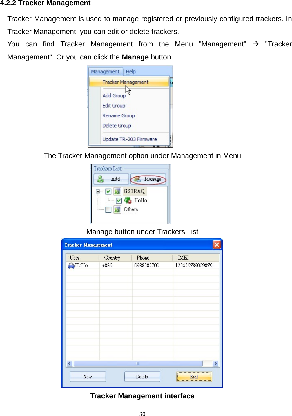 4.2.2 Tracker Management Tracker Management is used to manage registered or previously configured trackers. In Tracker Management, you can edit or delete trackers.   You can find Tracker Management from the Menu &quot;Management&quot; Æ &quot;Tracker Management&quot;. Or you can click the Manage button.  The Tracker Management option under Management in Menu  Manage button under Trackers List  Tracker Management interface  30
