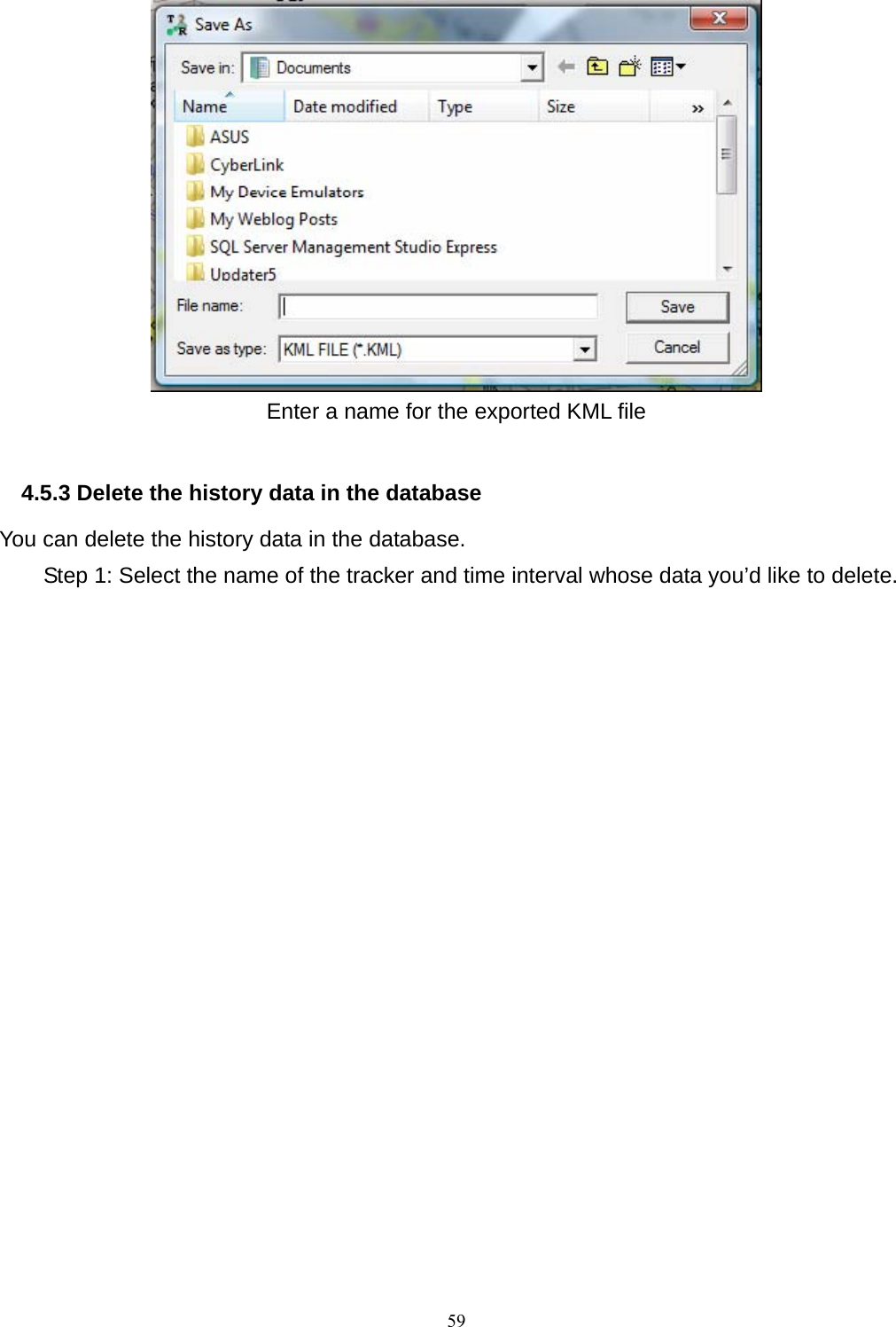  Enter a name for the exported KML file  4.5.3 Delete the history data in the database You can delete the history data in the database. Step 1: Select the name of the tracker and time interval whose data you’d like to delete.     59
