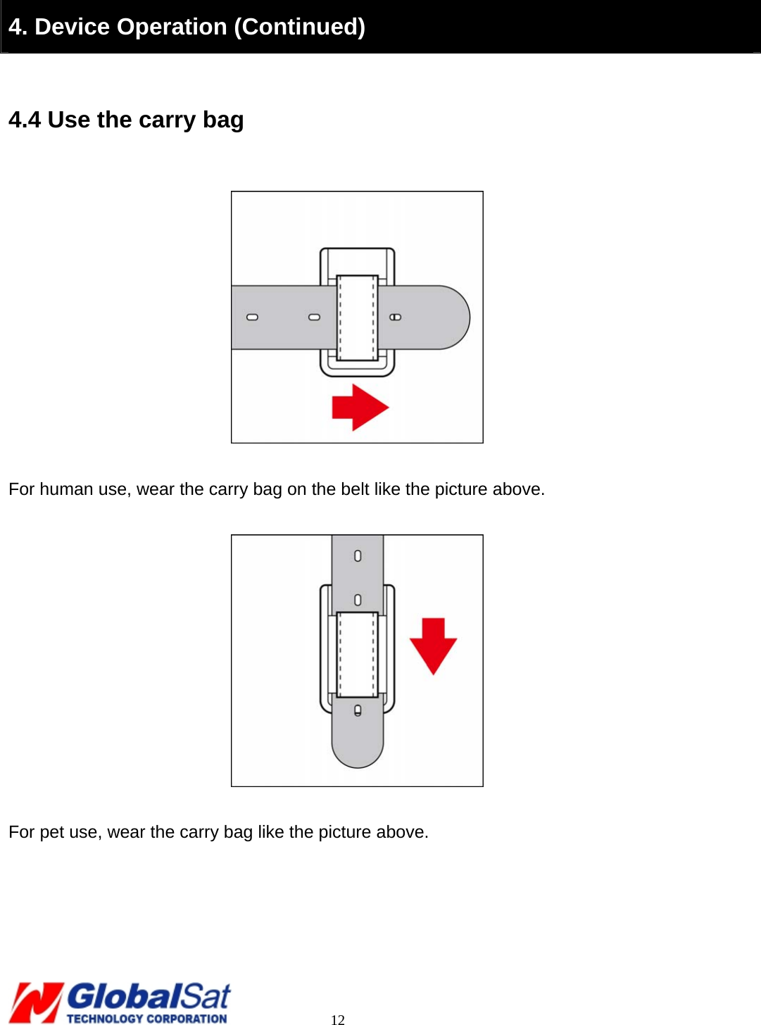                                                                                     12  4. Device Operation (Continued)  4.4 Use the carry bag    For human use, wear the carry bag on the belt like the picture above.    For pet use, wear the carry bag like the picture above.      