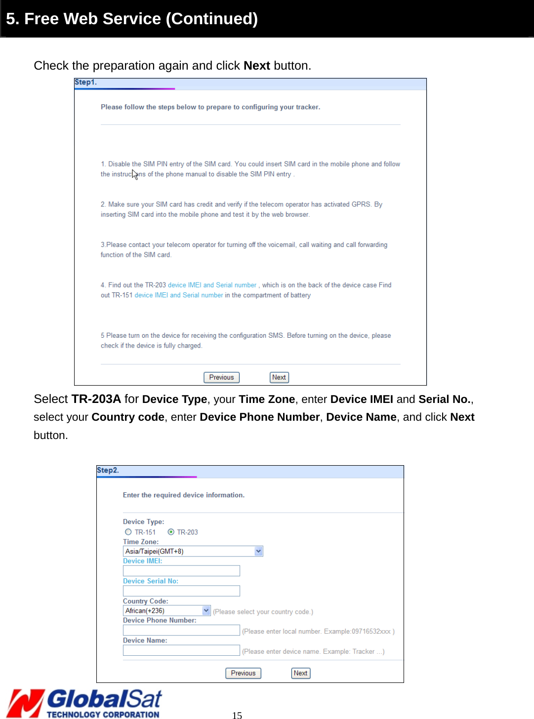                                                                                     15  5. Free Web Service (Continued)  Check the preparation again and click Next button.  Select TR-203A for Device Type, your Time Zone, enter Device IMEI and Serial No., select your Country code, enter Device Phone Number, Device Name, and click Next button.   