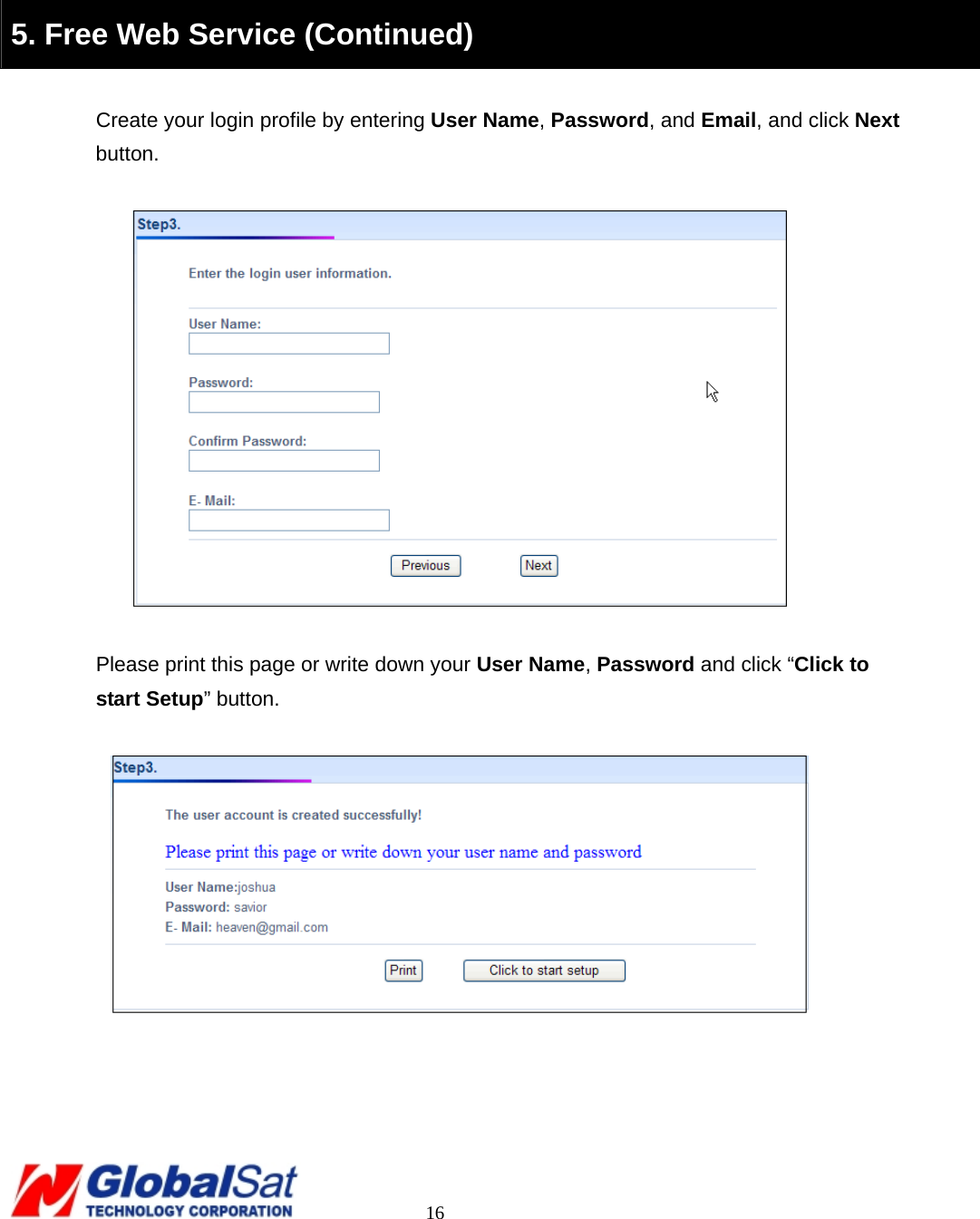                                                                                     16     5. Free Web Service (Continued)  Create your login profile by entering User Name, Password, and Email, and click Next button.     Please print this page or write down your User Name, Password and click “Click to start Setup” button.           