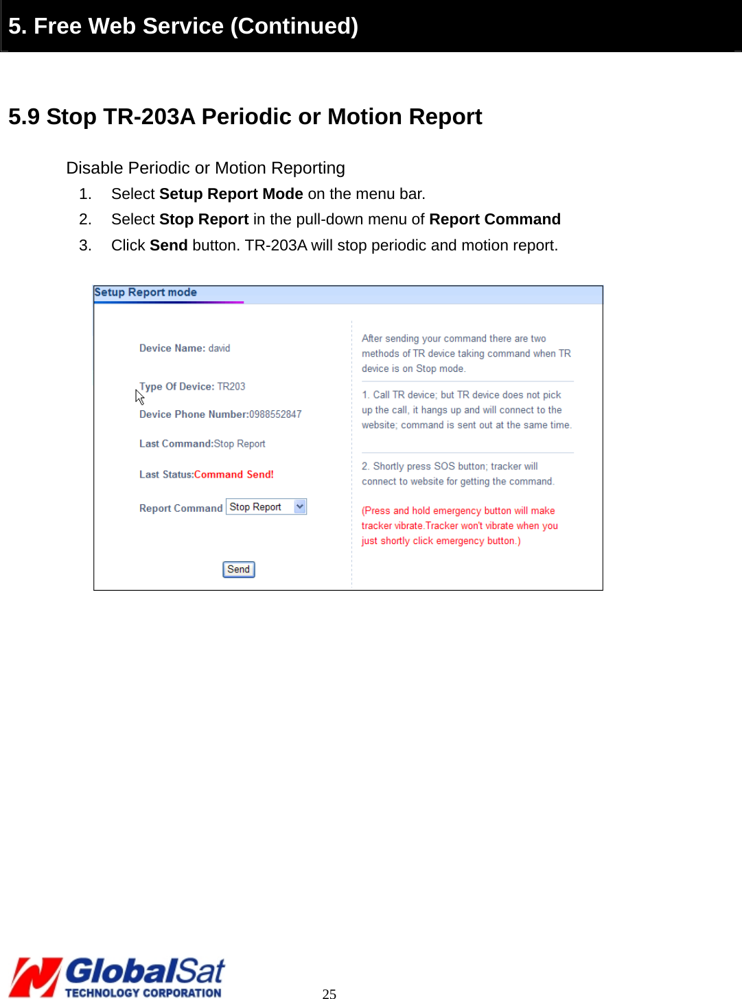                                                                                     25  5. Free Web Service (Continued)  5.9 Stop TR-203A Periodic or Motion Report Disable Periodic or Motion Reporting 1. Select Setup Report Mode on the menu bar. 2. Select Stop Report in the pull-down menu of Report Command 3. Click Send button. TR-203A will stop periodic and motion report.    