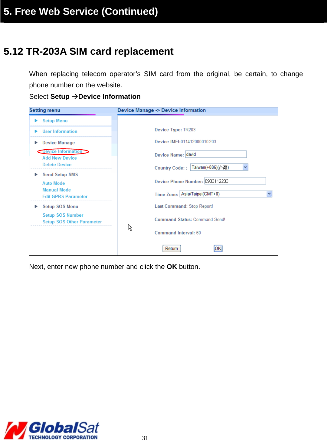                                                                                     31  5. Free Web Service (Continued)  5.12 TR-203A SIM card replacement When replacing telecom operator’s SIM card from the original, be certain, to change phone number on the website.   Select Setup ÆDevice Information  Next, enter new phone number and click the OK button.  