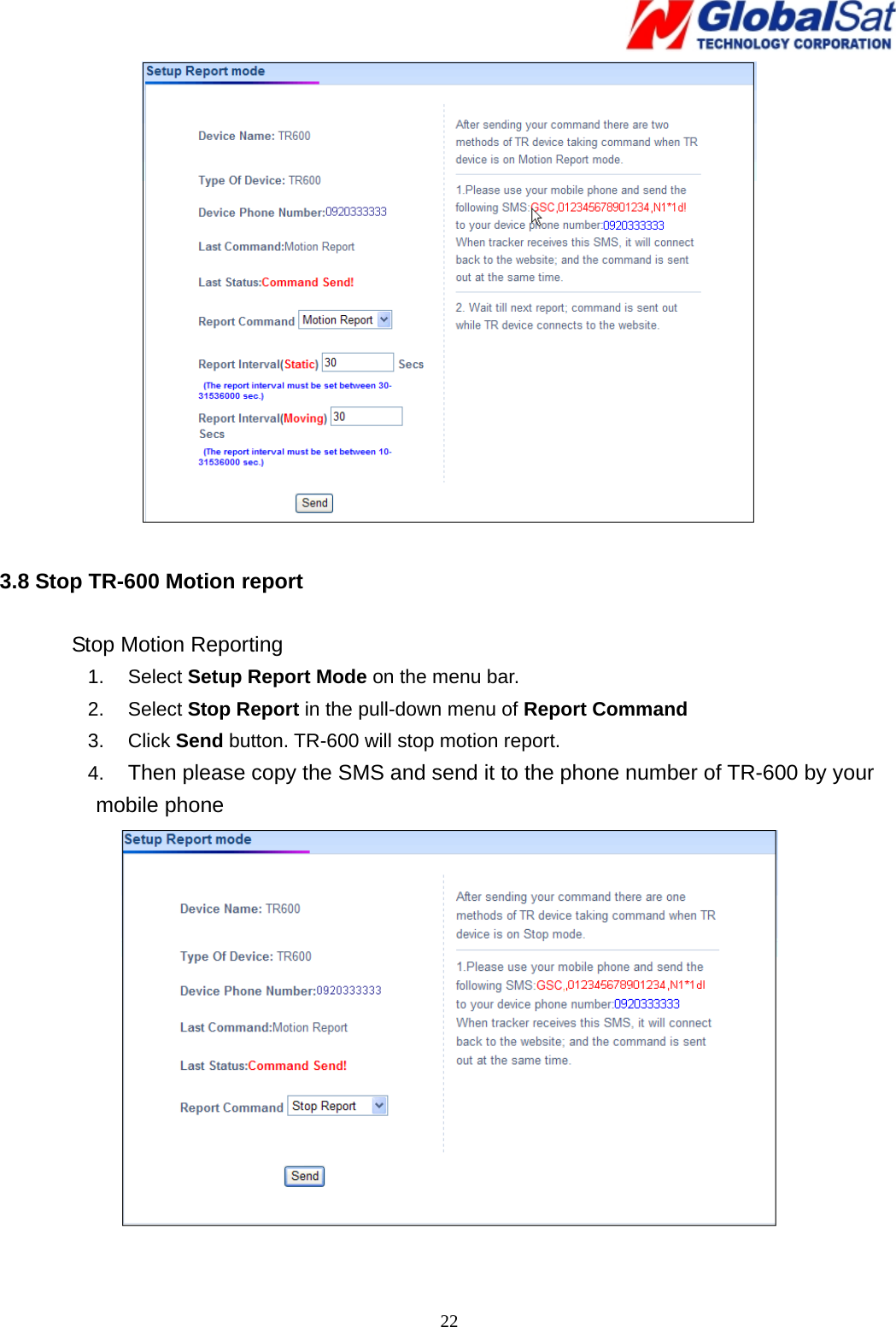   22  3.8 Stop TR-600 Motion report  Stop Motion Reporting 1. Select Setup Report Mode on the menu bar. 2. Select Stop Report in the pull-down menu of Report Command 3. Click Send button. TR-600 will stop motion report. 4.  Then please copy the SMS and send it to the phone number of TR-600 by your mobile phone   