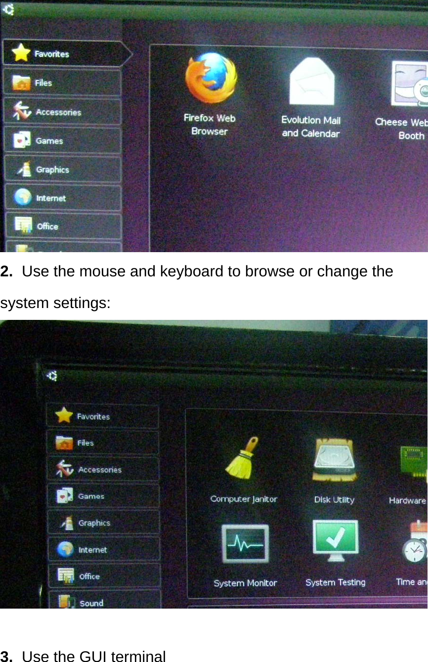  2.  Use the mouse and keyboard to browse or change the system settings:  3.  Use the GUI terminal 