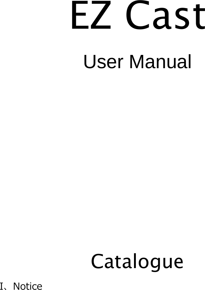   EZ Cast User Manual       Catalogue I、Notice 