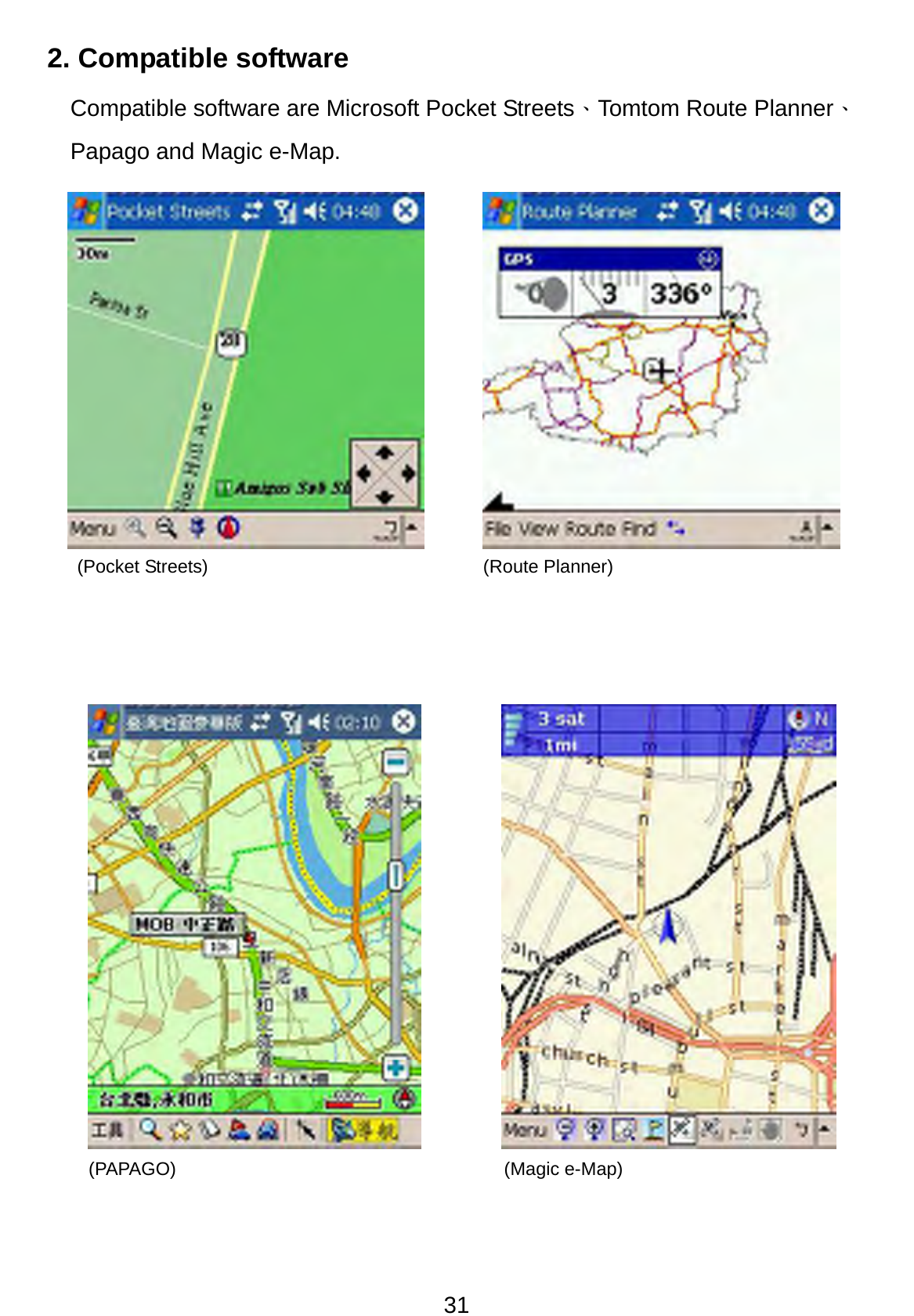 31 2. Compatible software Compatible software are Microsoft Pocket Streets、Tomtom Route Planner、Papago and Magic e-Map.                  (Pocket Streets)  (Route Planner) (PAPAGO) (Magic e-Map) 