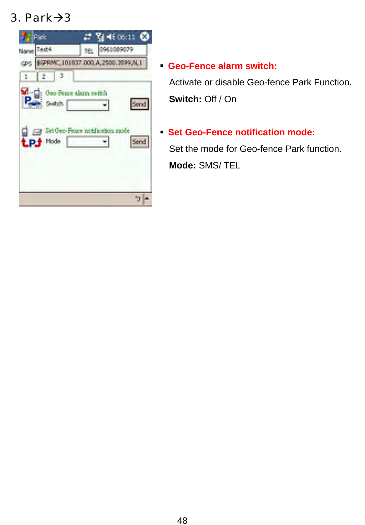 48 3. ParkÆ3    Geo-Fence alarm switch:     Activate or disable Geo-fence Park Function.   Switch: Off / On       Set Geo-Fence notification mode:   Set the mode for Geo-fence Park function.  Mode: SMS/ TEL      