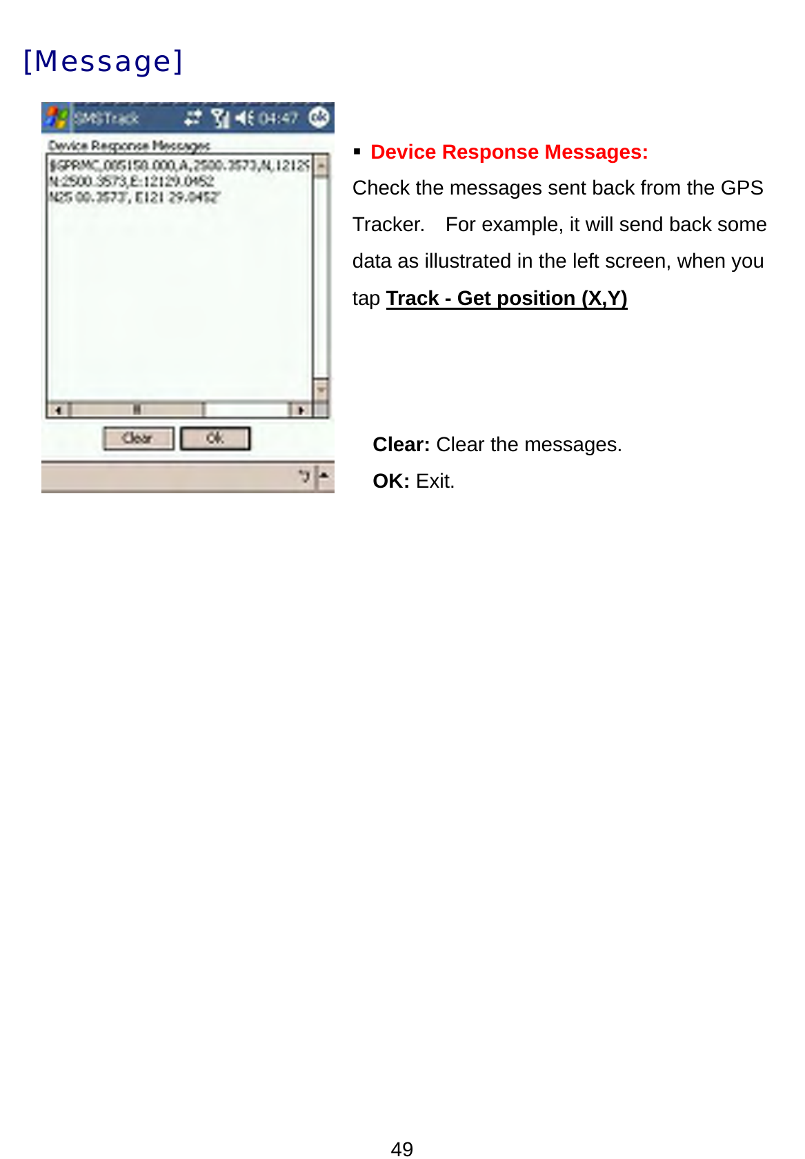 49 [Message]   Device Response Messages: Check the messages sent back from the GPS Tracker.  For example, it will send back some   data as illustrated in the left screen, when you tap Track - Get position (X,Y)    Clear: Clear the messages. OK: Exit.   