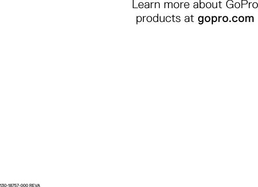 130-18757-000 REVALearn more about GoPro  products at gopro.com