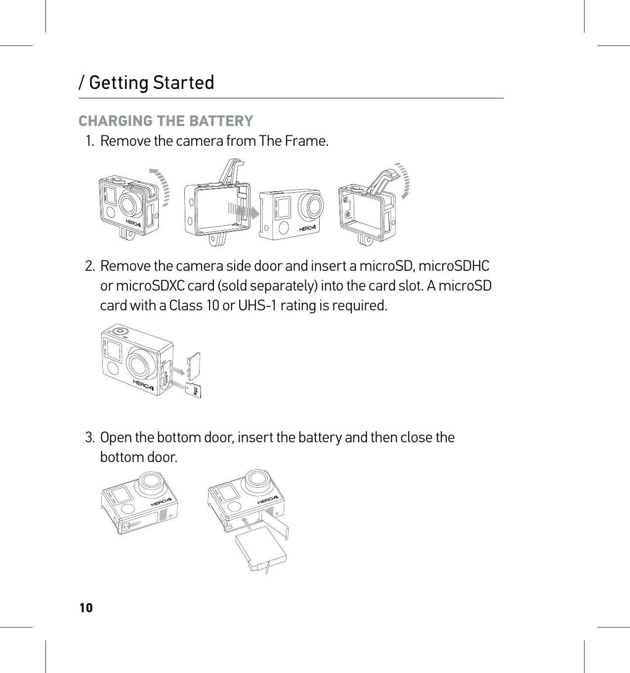 10CHARGING THE BATTERY1.  Remove the camera from The Frame.   2.  Remove the camera side door and insert a microSD, microSDHC  or microSDXC card (sold separately) into the card slot. A microSD card with a Class 10 or UHS-1 rating is required. 3.  Open the bottom door, insert the battery and then close the  bottom door./ Getting Started