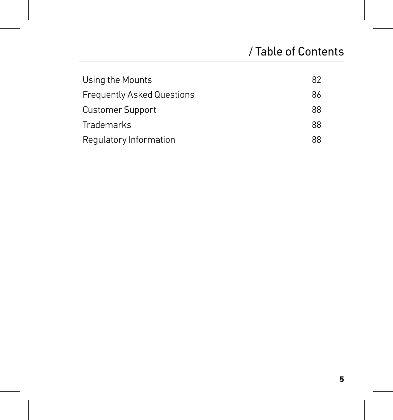 5/ Table of ContentsUsing the Mounts82Frequently Asked Questions86Customer Support88Trademarks88Regulatory Information88