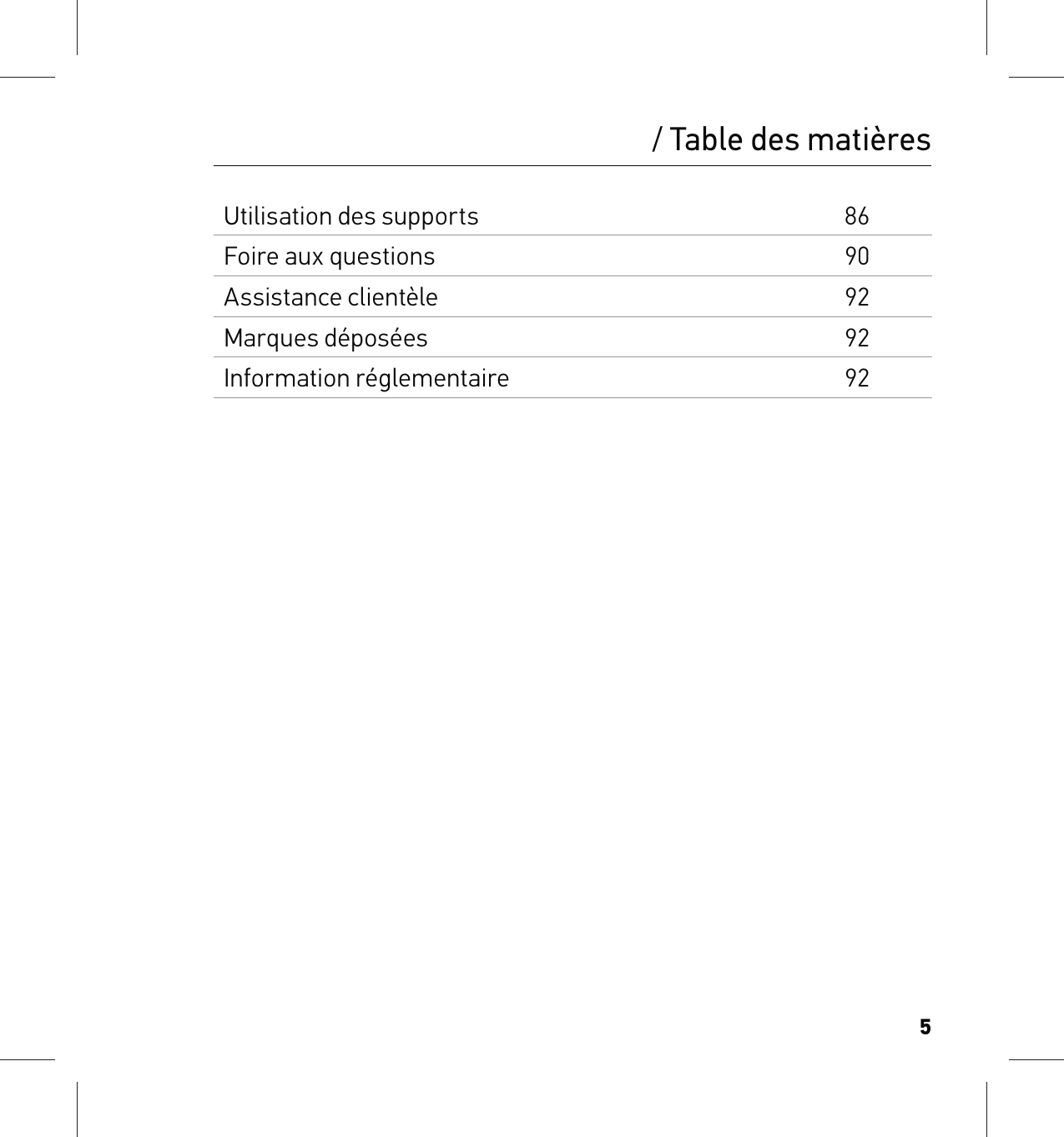 5/ Table des matièresUtilisation des supports86Foire aux questions90Assistance clientèle92Marques déposées92Information réglementaire92