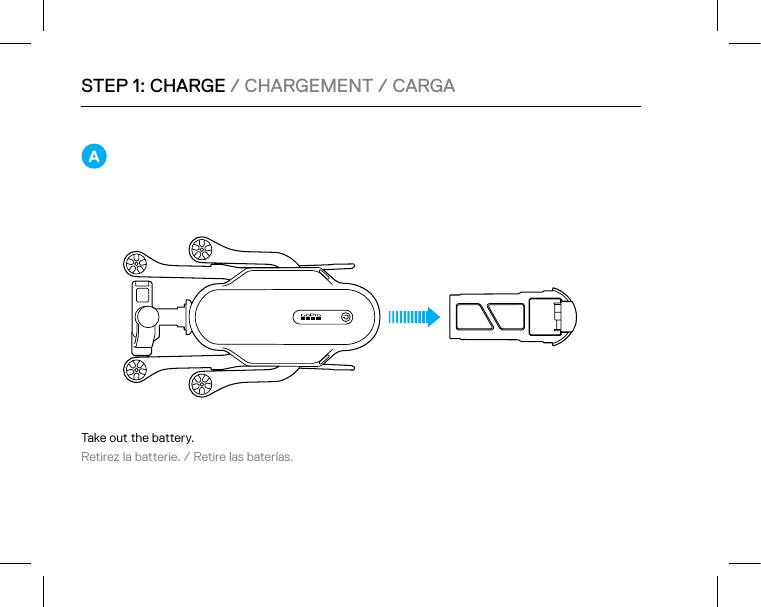 1STEP 1: CHARGE / CHARGEMENT / CARGATake out the battery. Retirez la batterie. / Retire las baterías.