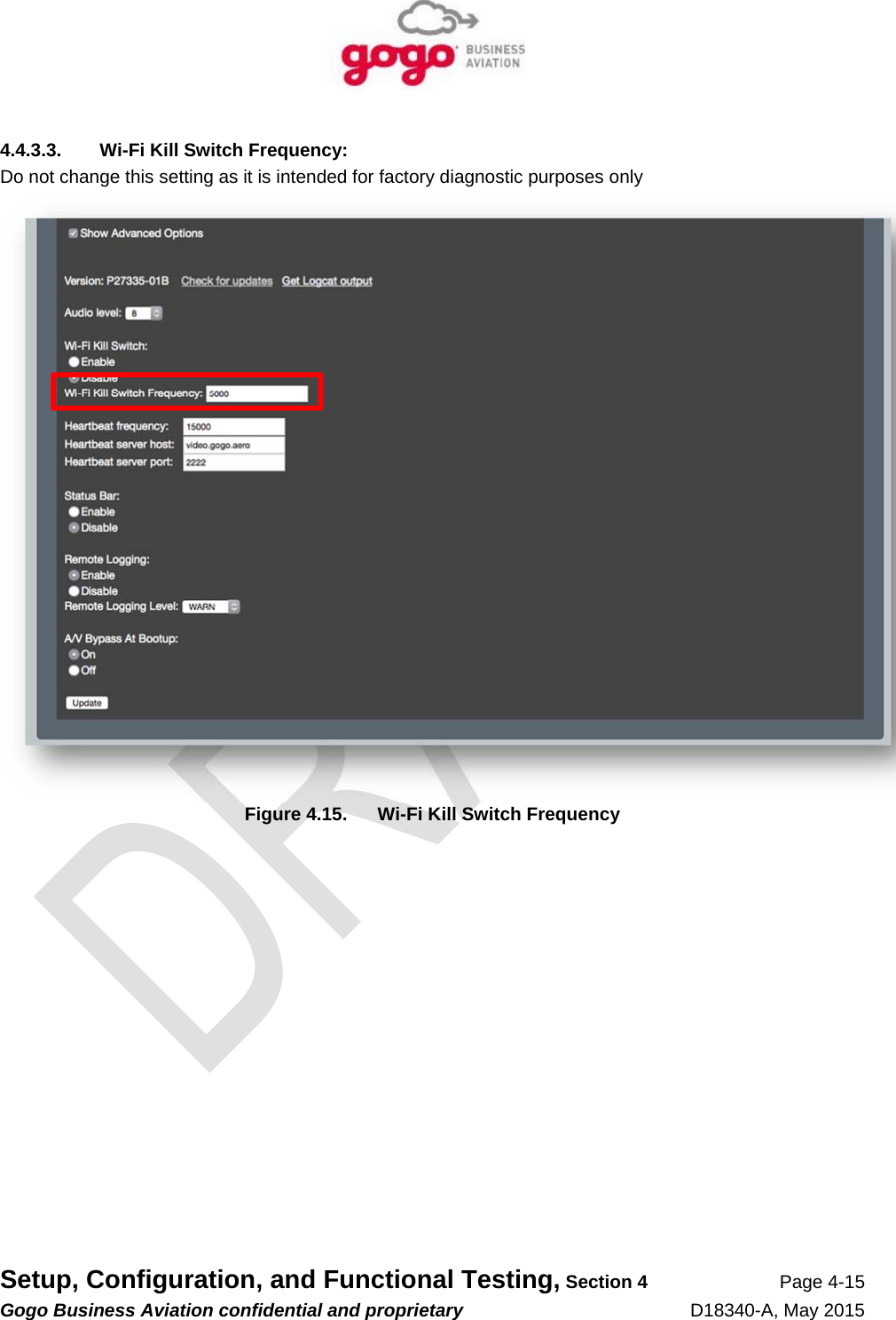   Setup, Configuration, and Functional Testing, Section 4 Page 4-15 Gogo Business Aviation confidential and proprietary   D18340-A, May 2015 4.4.3.3.  Wi-Fi Kill Switch Frequency: Do not change this setting as it is intended for factory diagnostic purposes only  Figure 4.15.  Wi-Fi Kill Switch Frequency 