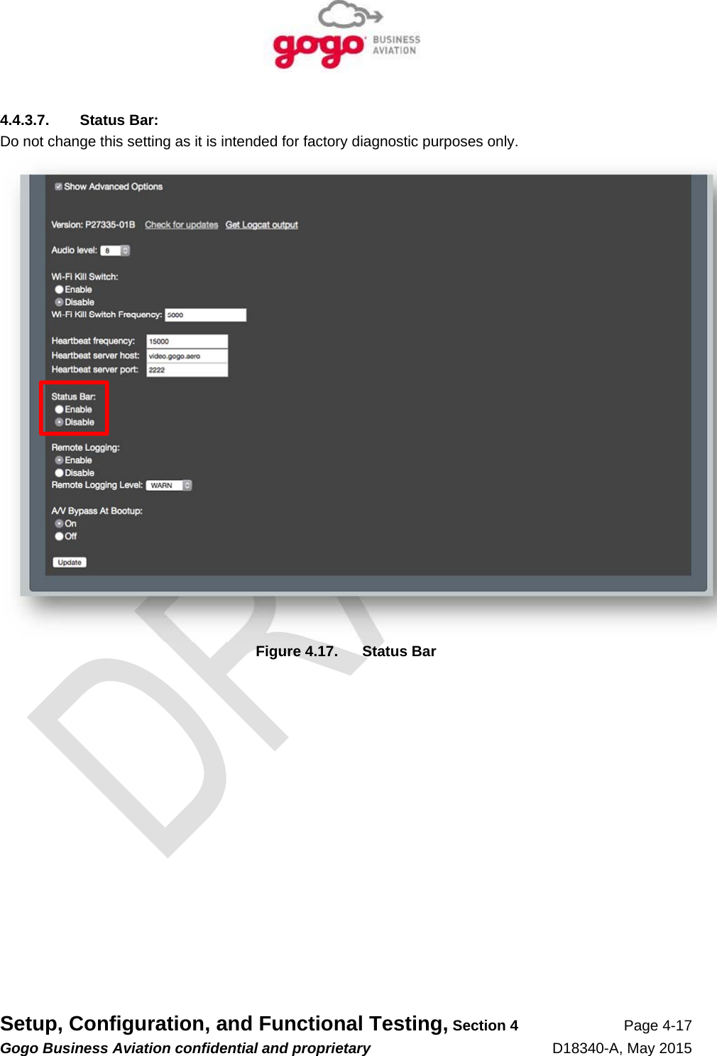   Setup, Configuration, and Functional Testing, Section 4 Page 4-17 Gogo Business Aviation confidential and proprietary   D18340-A, May 2015 4.4.3.7. Status Bar: Do not change this setting as it is intended for factory diagnostic purposes only.  Figure 4.17.  Status Bar 