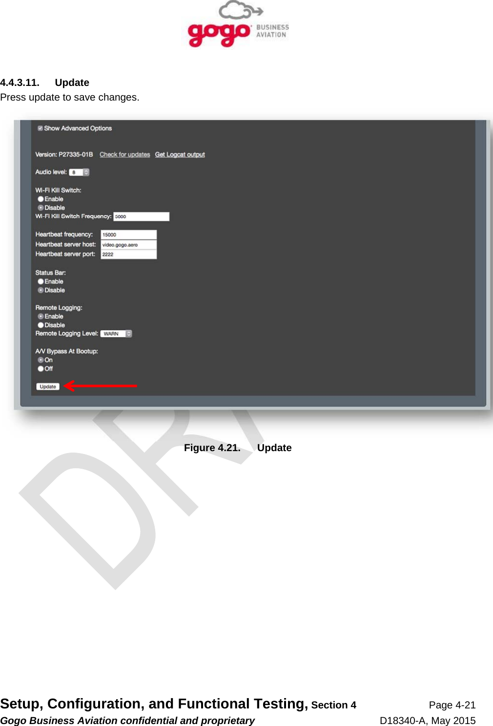   Setup, Configuration, and Functional Testing, Section 4 Page 4-21 Gogo Business Aviation confidential and proprietary   D18340-A, May 2015 4.4.3.11. Update Press update to save changes.  Figure 4.21.  Update  