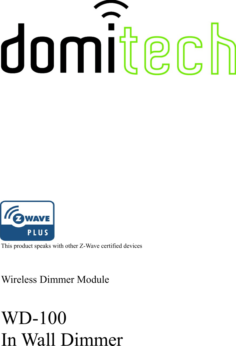                                This product speaks with other Z-Wave certified devicesWireless Dimmer ModuleWD-100In Wall Dimmer 