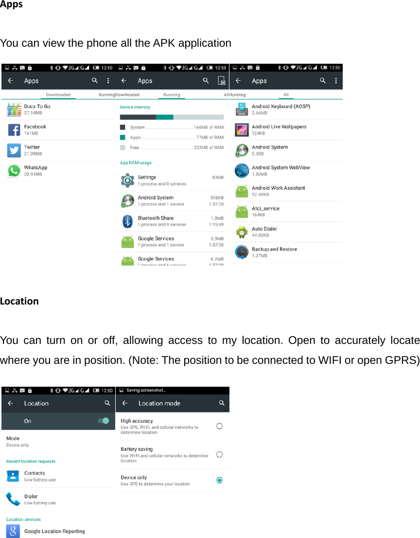 AppsYou can view the phone all the APK application                                                                                        LocationYou can turn on or off, allowing access to my location. Open to accurately locate where you are in position. (Note: The position to be connected to WIFI or open GPRS)                                           