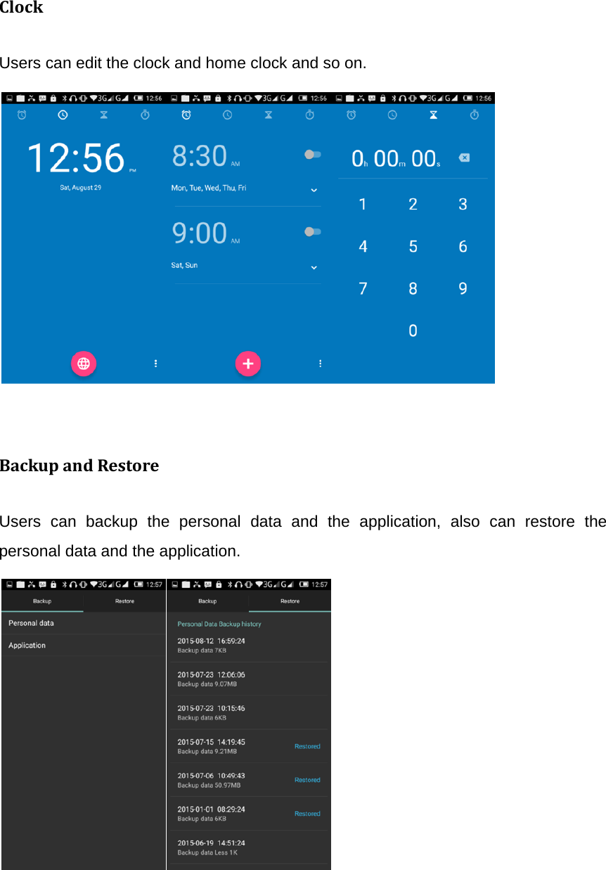 ClockUsers can edit the clock and home clock and so on.                                                                                                 BackupandRestoreUsers can backup the personal data and the application, also can restore the personal data and the application.                                            