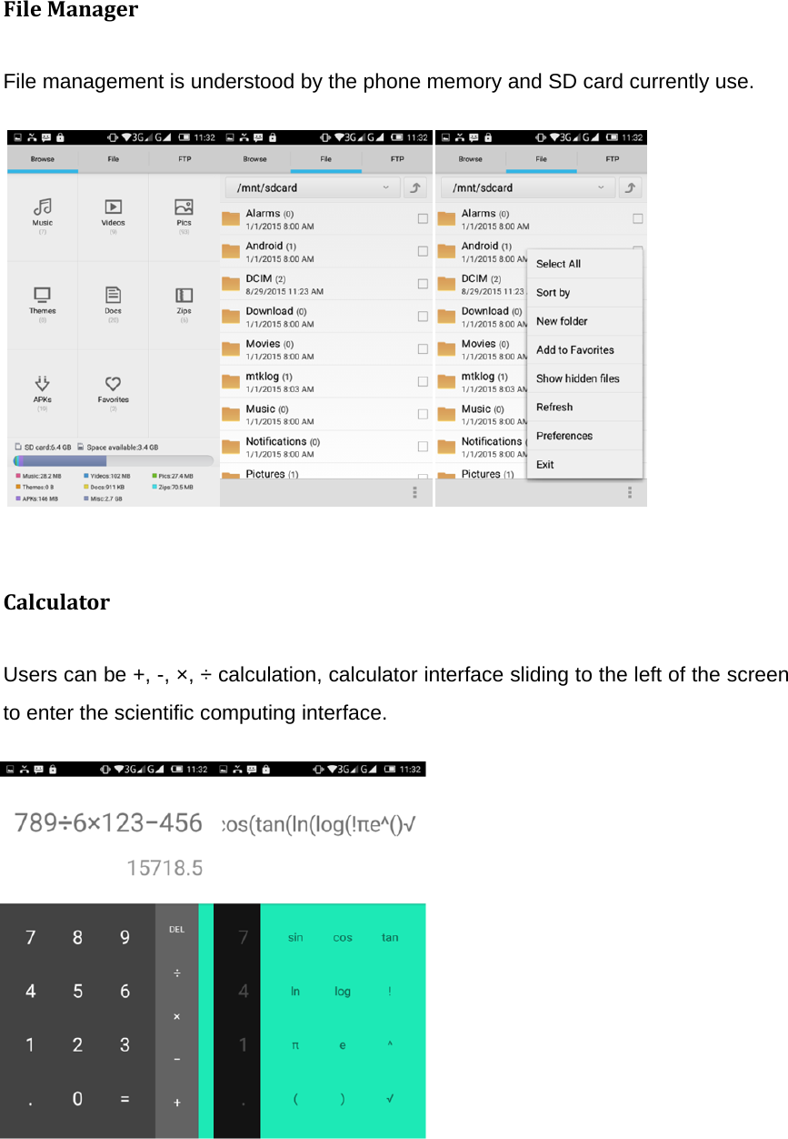 FileManagerFile management is understood by the phone memory and SD card currently use.                                                           CalculatorUsers can be +, -, ×, ÷ calculation, calculator interface sliding to the left of the screen to enter the scientific computing interface.                                    